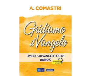 Gridiamo al Vangelo. Omelie sui Vangeli festivi. Anno C - 2021 -