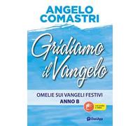 Gridiamo il Vangelo. Omelie sui Vangeli festivi. Anno B. Con QR-Code