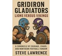 Gridiron Gladiators, Lions Versus Vikings: A Chronicle of Courage, Chaos, and Northern Football Fandom