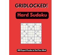 Gridlocked! Hard Sudoku: 9x9 Edition - 400 Expert Puzzles to Test Your Mind