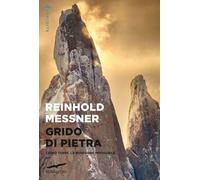 Grido di pietra. Cerro Torre, la montagna impossibile - Messner Reinhold