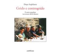 Grido e controgrido. Il canto popolare raccontato dal di dentro