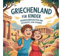 Griechenland für Kinder - Sehenswürdigkeiten und Geschichten zum Staunen: Fantasievolle Entdeckungen zwischen Göttern, Inseln und leuchtendem Blau - Für Kinder von 4 bis 7 Jahren liebevoll erzählt