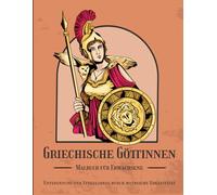 Griechische Göttinnen Malbuch für Erwachsene: Entspannung und Stressabbau durch mythische Kreativität: 30 einzigartige Designs antiker griechischer Göttinnen für Frauen, Männer und Senioren