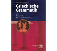 Griechische Grammatik / Teil I: Griechische Laut- Und Formenlehre