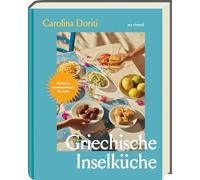 Griechische Inselküche: Über 100 authentische Rezepte von Meze bis Moussaka - mediterran, alltagstauglich & traditionell. Eine kulinarische Reise ... Einfache, sonnengeküsste Rezepte