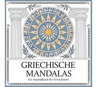 Griechische Mandalas: Ein Ausmalbuch für Erwachsene
