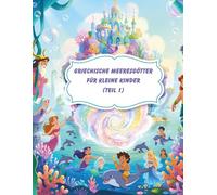 Griechische Meeresgötter für kleine Kinder (Teil 1): Entdecken Sie Meeresmythen und Götter aus dem antiken Griechenland - für Kinder von 4 bis 7 Jahren