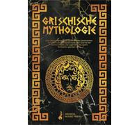 Griechische Mythologie: Eine faszinierende Reise durch zeitlose Geschichten. Entdecken Sie die Geheimnisse, den Charme der Götter, Helden und Legenden, die unsere Zivilisation geprägt haben