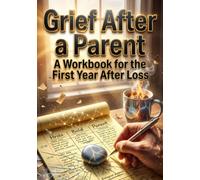 Grief After a Parent: A Workbook for the First Year After Loss