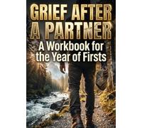 Grief After a Partner: A Workbook for the Year of Firsts
