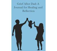 Grief After Dad: A Journal for Healing and Reflection: Guided Prompts and Reflections to Help You Process Loss, Honor Your Dad, and Begin Healing at Your Own Pace
