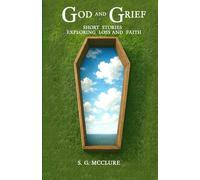 Grief and God: A collection of short stories exploring deep personal loss and how it can affect your relationship with God.