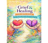 Grief and healing coloring book: The Hardest Part About Losing You