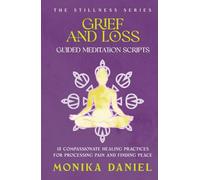 Grief and Loss Guided Meditation Scripts: 15 Compassionate Healing Practices for Processing Pain and Finding Peace