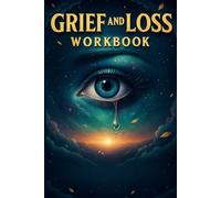 Grief and Loss Workbook: A 30-Day Guided Journal for Healing Through Daily Reflection