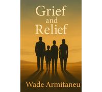 Grief and Relief: Love, Loss, and the Strength to Live Again
