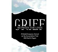Grief Between The Lines: A Guided Grief Journal for Healing and Conversations with the One You Miss