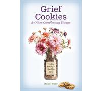 Grief Cookies and Other Comforting Things: Finding Beauty in Life After Loss