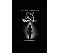 Grief Didn’t Break Me: How I Turned My Pain Into Power