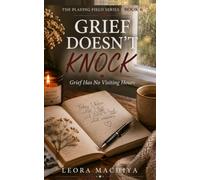 GRIEF DOESN'T KNOCK: Grief Has No Visiting Hours