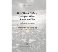 Grief Doesn't Only Happen When Someone Dies: COMPANION WORKBOOK