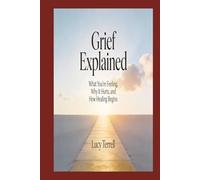 Grief Explained: What You're Feeling, Why It Hurts, and How Healing Begins