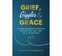 Grief, Giggles & Grace: A Lighthearted Guide to Navigating The Loss of A Loved One
