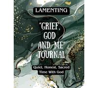 "Grief, God And Me" Journal: Quiet, Honest, Sacred Time With God