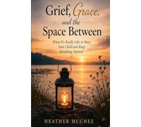 Grief, Grace, and the Space Between: What It’s Really Like to Bury Your Child and Keep Breathing Anyway