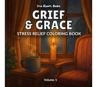 Grief & Grace: Stress Relief Coloring Book for Healing, Emotional Reflection, and Inner Peace
