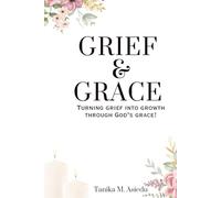 Grief & Grace: Turning Grief Into Growth Through God’s Grace!