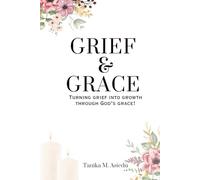 Grief & Grace: Turning Grief Into Growth Through God’s Grace!
