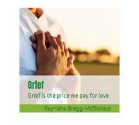 Grief: Grief is the price we pay for love
