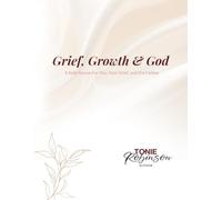 Grief, Growth & God: A Safe Space For You, Your Grief, and the Father
