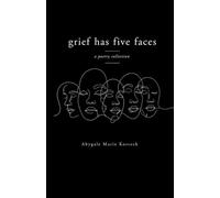 Grief Has Five Faces: a poetry collection