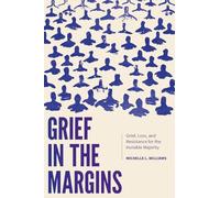 Grief in the Margins: Grief, Loss, and Resistance for the Invisible Majority
