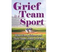 Grief is a Team Sport: What Every Griever and Their Team Needs to Know