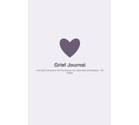 Grief Journal: A Guided Companion for Processing Loss, Memories and Healing - 120 Pages