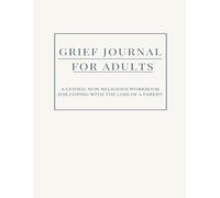 Grief Journal for Adults: A Guided, Non-Religious Workbook for Coping With the Loss of a Parent