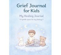 Grief Journal for Kids: Guided Writing Prompts, Coping Activities, and Coloring Pages to Help Children Understand Loss, Express Big Feelings, and Preserve Special Memories