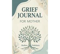Grief Journal for Mother: A Guided Space to Honor Her Memory, Reflect on Love, and Heal
