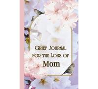 Grief Journal For The Loss Of Mom: Prompted Memory Book for Reflecting on a Loved One’s Death