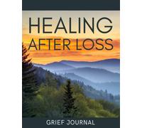 Grief Journal: Grief and Loss Workbook | Healing After Loss Daily Meditations for Working Through Grief | Prompts and Exercises for Reflection and Healing