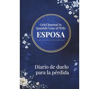 Grief Journal in Spanish for Loss of Wife: Diario de duelo para la pérdida de esposa: A Guided Memory and Healing Workbook for Men | Cuaderno de apoyo emocional para hombres