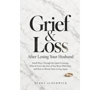 Grief & Loss After Losing Your Husband: Small Ways Through the Quiet Evenings, Why It Feels Like Part of You Went With Him, and How to Slowly Start Living Again