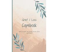 Grief / Loss Copebook: where thoughts and feelings become words and breathe