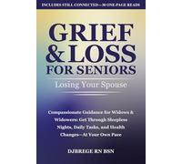 Grief & Loss for Seniors: Losing Your Spouse: Compassionate Guidance for Widows & Widowers: Get Through Sleepless Nights, Daily Tasks, and Health Changes-At Your Own Pace