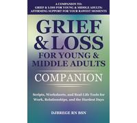 Grief & Loss for Young & Middle Adults Companion: Scripts, Worksheets, and Real-Life Tools for Work, Relationships, and the Hardest Days