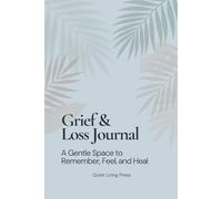 Grief & Loss Journal: A Gentle Space to Remember, Feel, and Heal